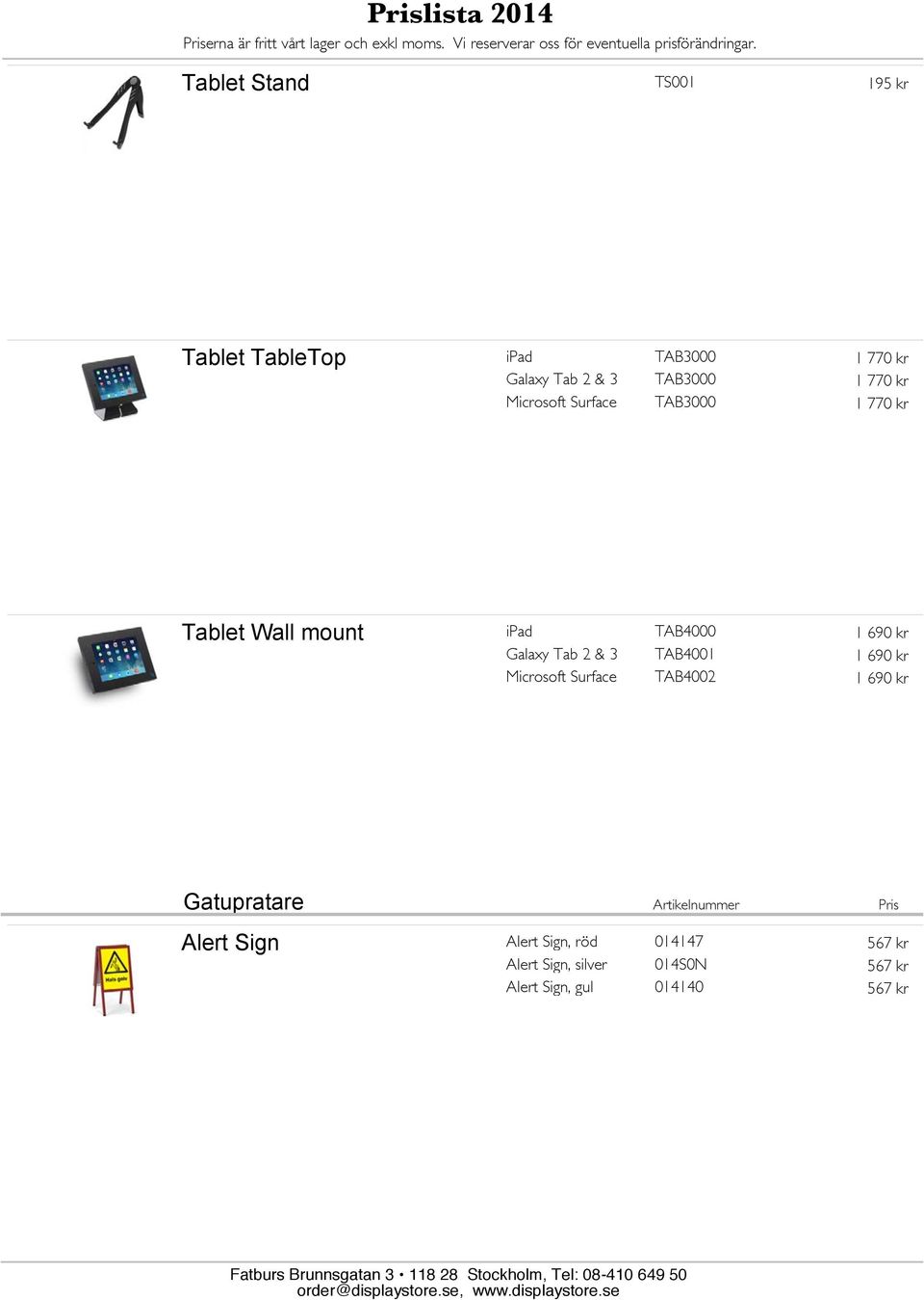 2 & 3 Microsoft Surface TAB4001 TAB4002 1 690 kr 1 690 kr Gatupratare Artikelnummer Pris