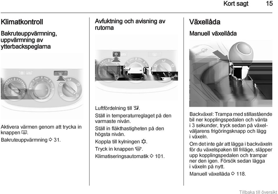 Tryck in knappen V. Klimatiseringsautomatik 3 101.