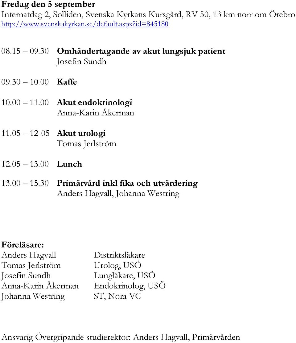 05 12-05 Akut urologi Tomas Jerlström 12.05 13.00 Lunch 13.00 15.