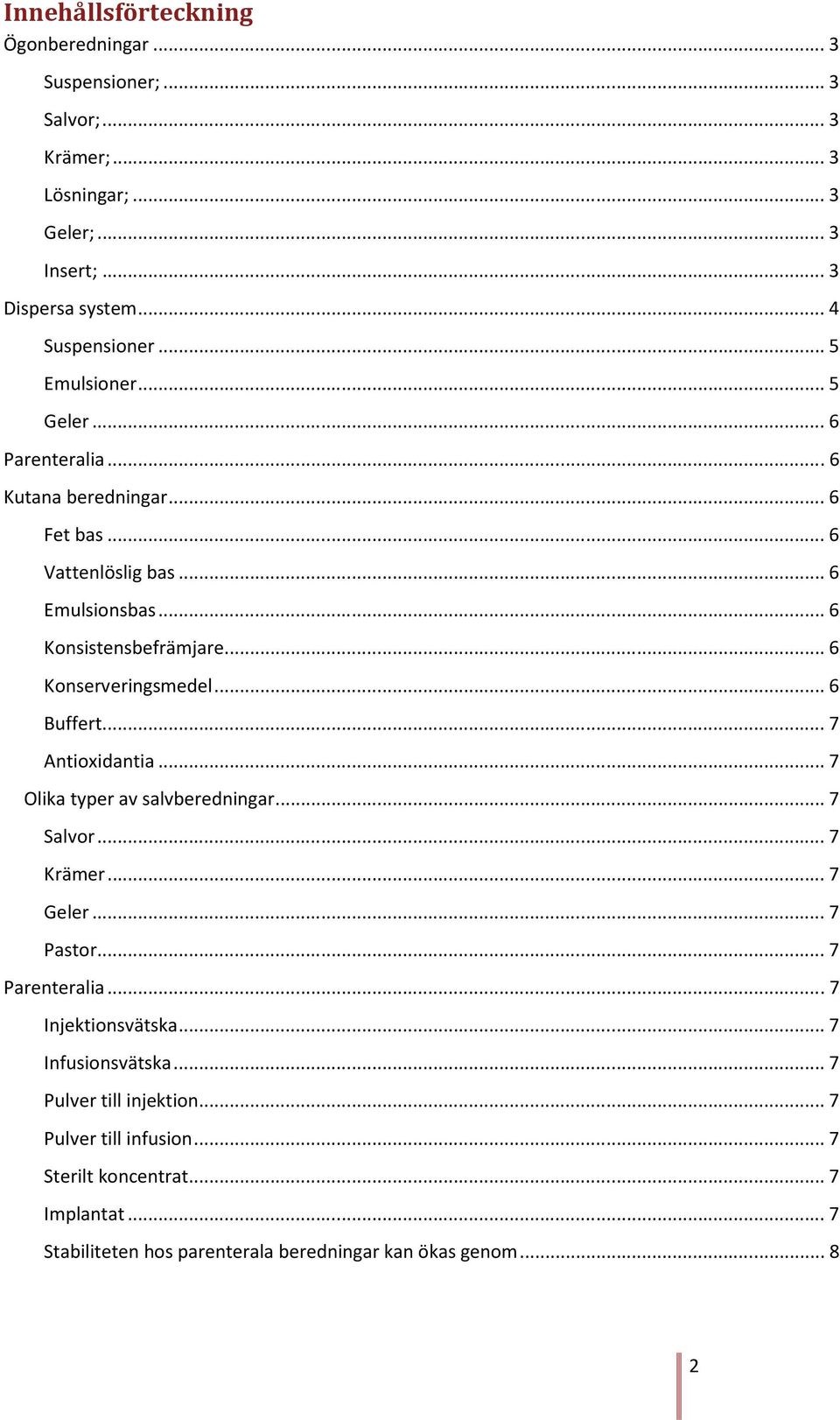 .. 7 Antioxidantia... 7 Olika typer av salvberedningar... 7 Salvor... 7 Krämer... 7 Geler... 7 Pastor... 7 Parenteralia... 7 Injektionsvätska... 7 Infusionsvätska.