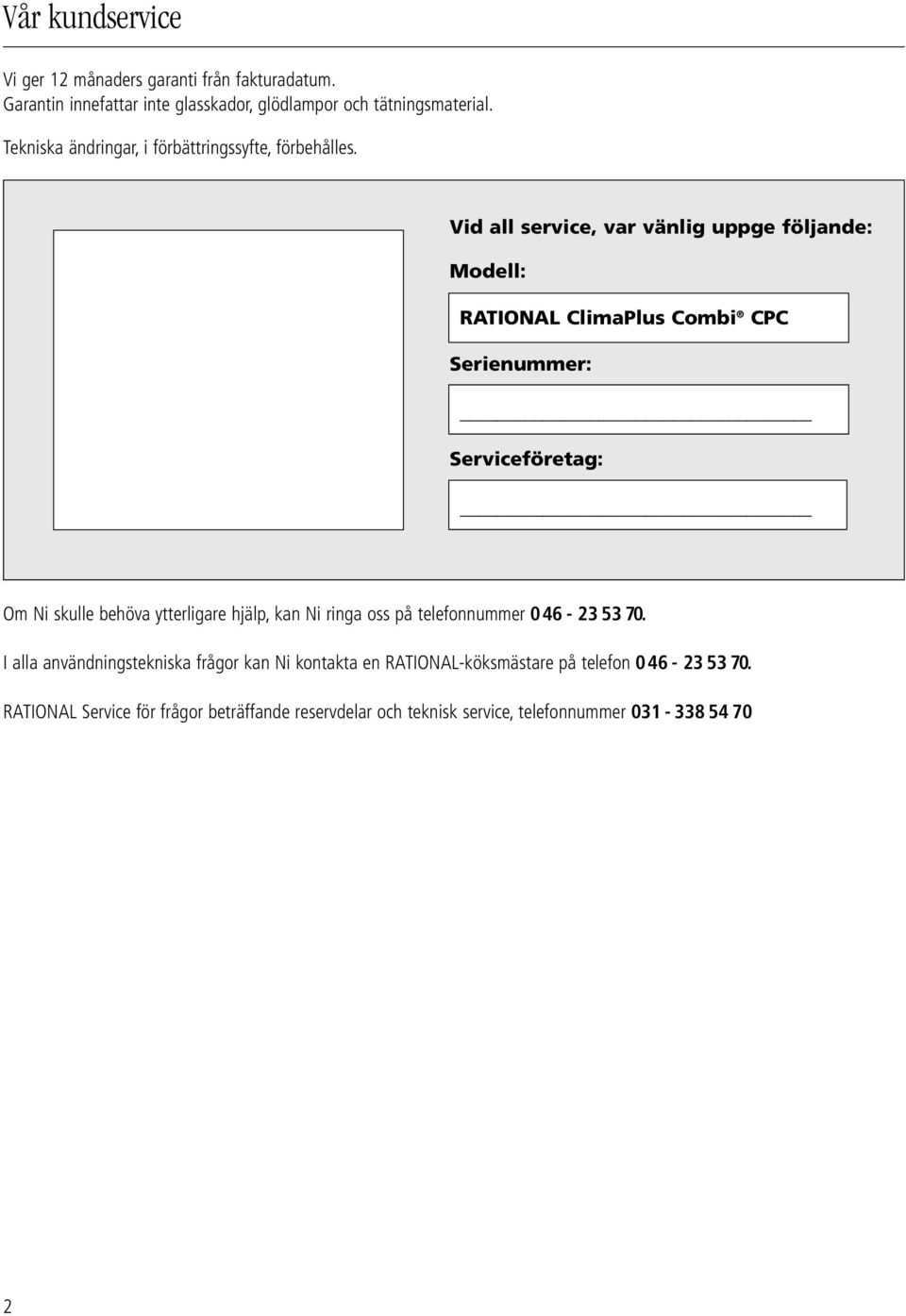 Vid all service, var vänlig uppge följande: Modell: RATIONAL ClimaPlus Combi CPC Serienummer: Serviceföretag: Om Ni skulle behöva ytterligare