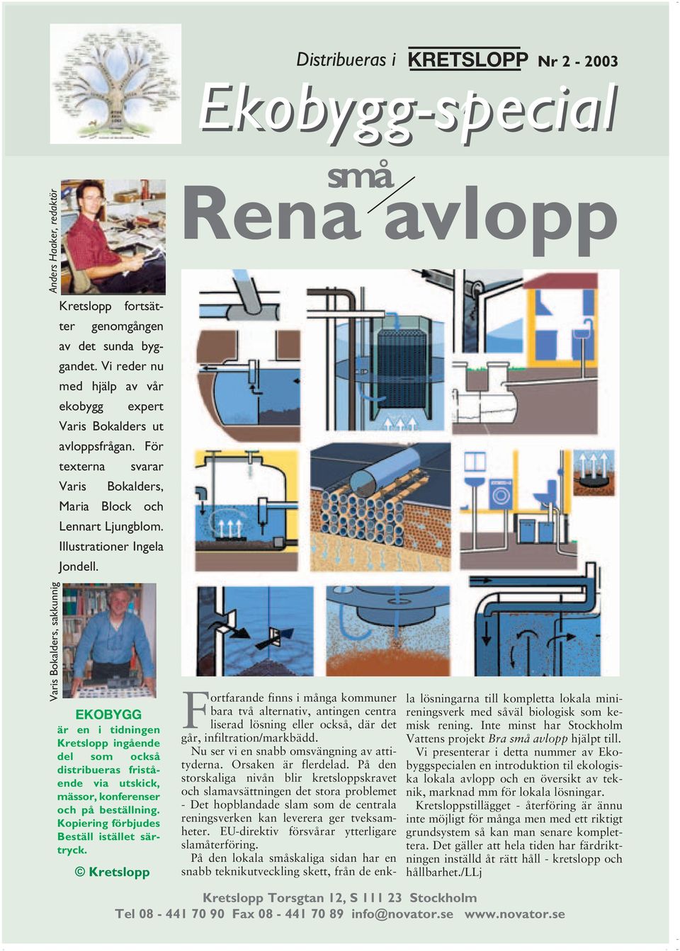 små Rena avlopp Varis Bokalders, sakkunnig EKOBYGG är en i tidningen Kretslopp ingående del som också distribueras fristående via utskick, mässor, konferenser och på beställning.