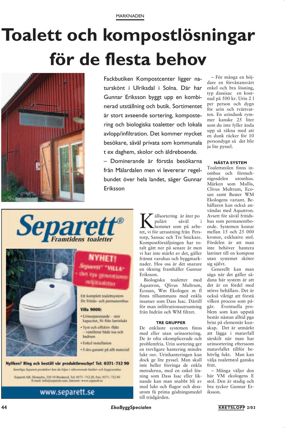 Det kommer mycket besökare, såväl privata som kommunala t ex daghem, skolor och äldreboende.