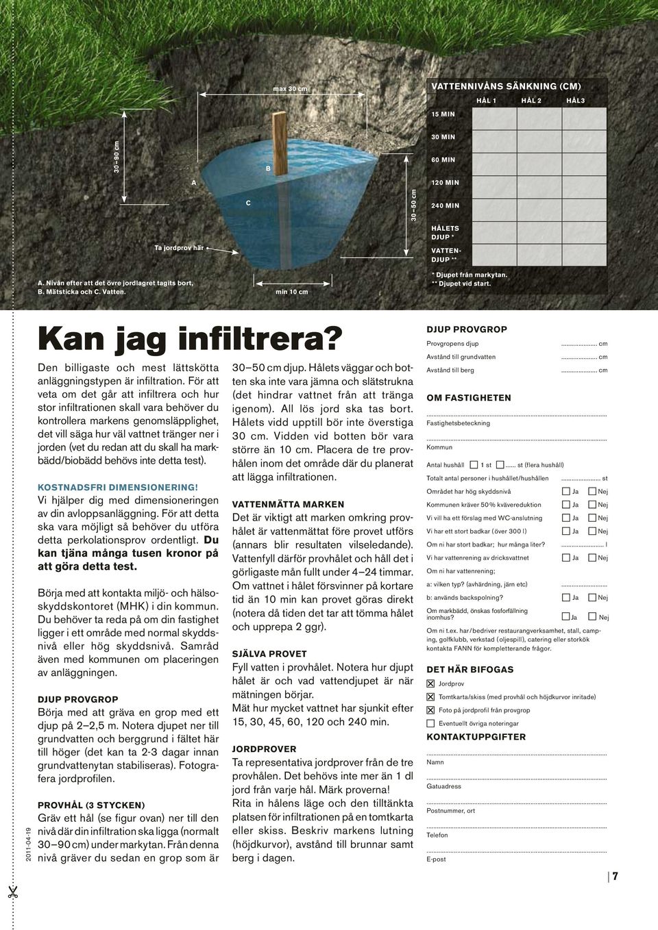 Den billigaste och mest lättskötta anläggningstypen är infiltration.