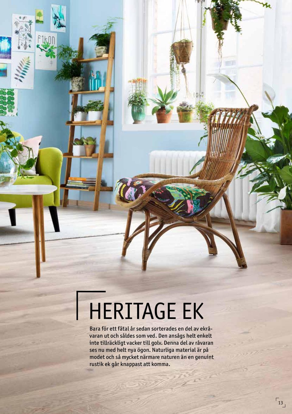Denna del av råvaran ses nu med helt nya ögon.