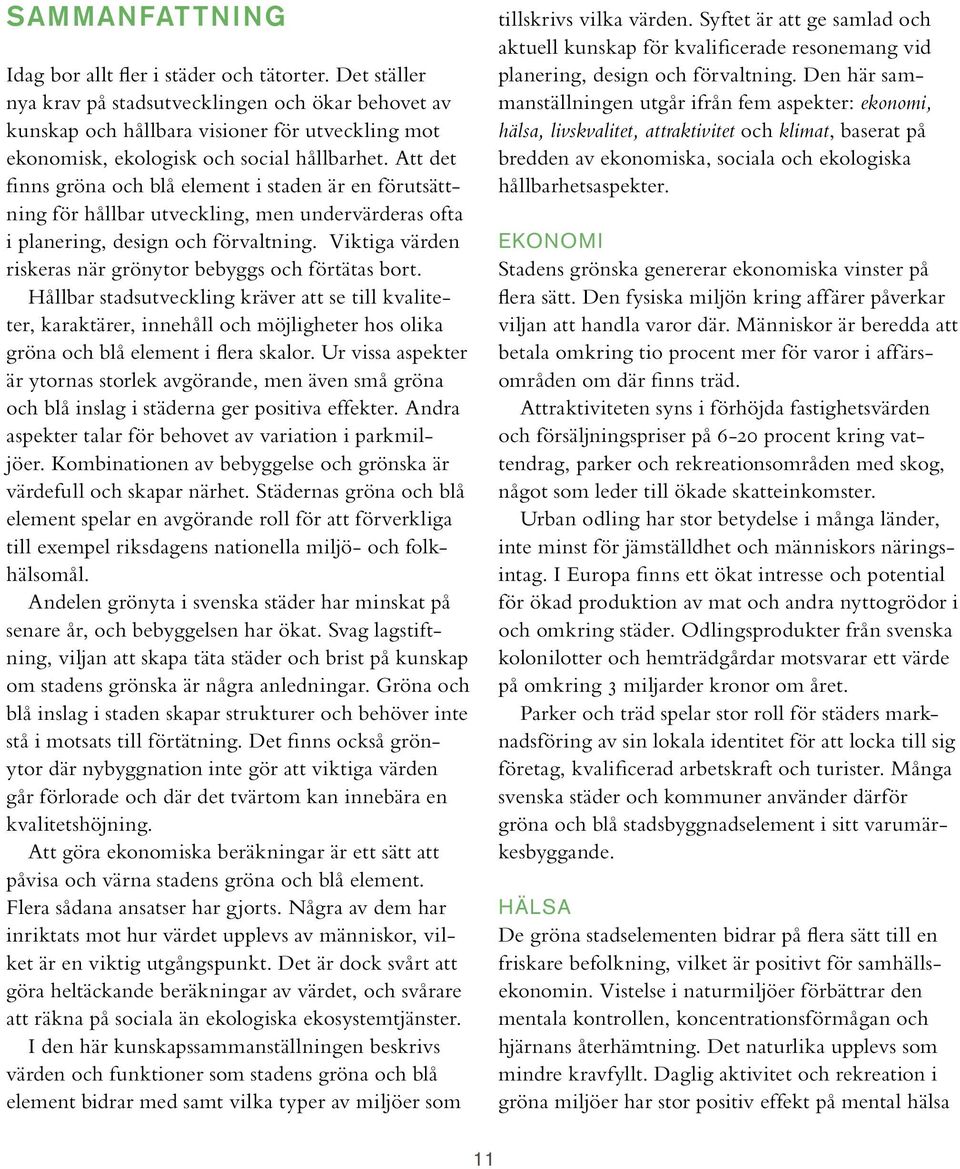 Att det finns gröna och blå element i staden är en förutsättning för hållbar utveckling, men undervärderas ofta i planering, design och förvaltning.