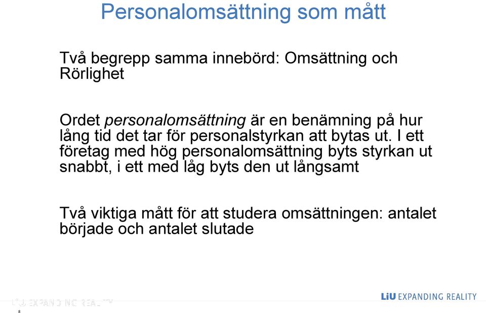 ut. I ett företag med hög personalomsättning byts styrkan ut snabbt, i ett med låg byts