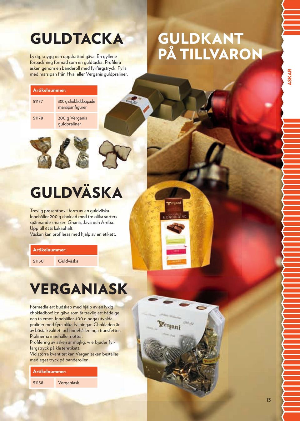 GULDKANT PÅ TILLVARON ASKAR 51177 300 g chokladdoppade marsipanfigurer 51178 200 g Verganis guldpraliner GULDVäSKA Trevlig presentbox i form av en guldväska.