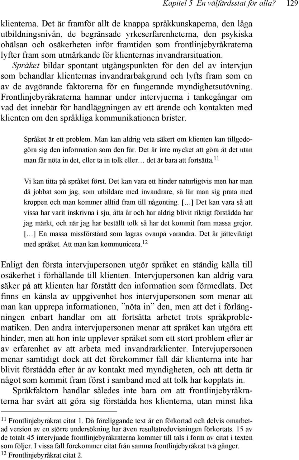 fram som utmärkande för klienternas invandrarsituation.