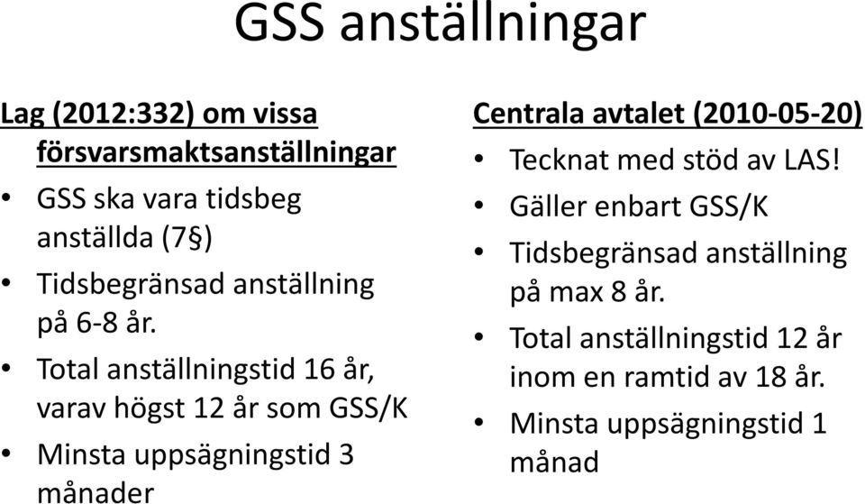 Total anställningstid 16 år, varav högst 12 år som GSS/K Minsta uppsägningstid 3 månader Centrala avtalet