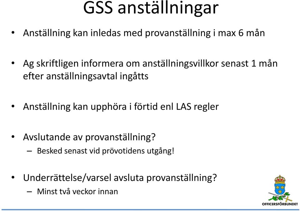 ingåtts Anställning kan upphöra i förtid enl LAS regler Avslutande av provanställning?