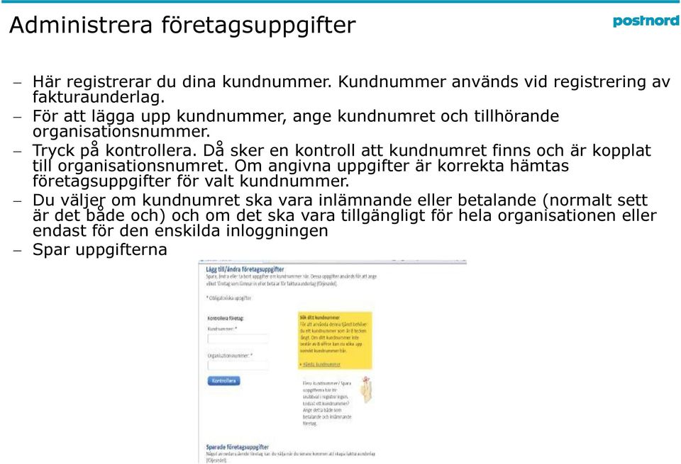 Då sker en kontroll att kundnumret finns och är kopplat till organisationsnumret.