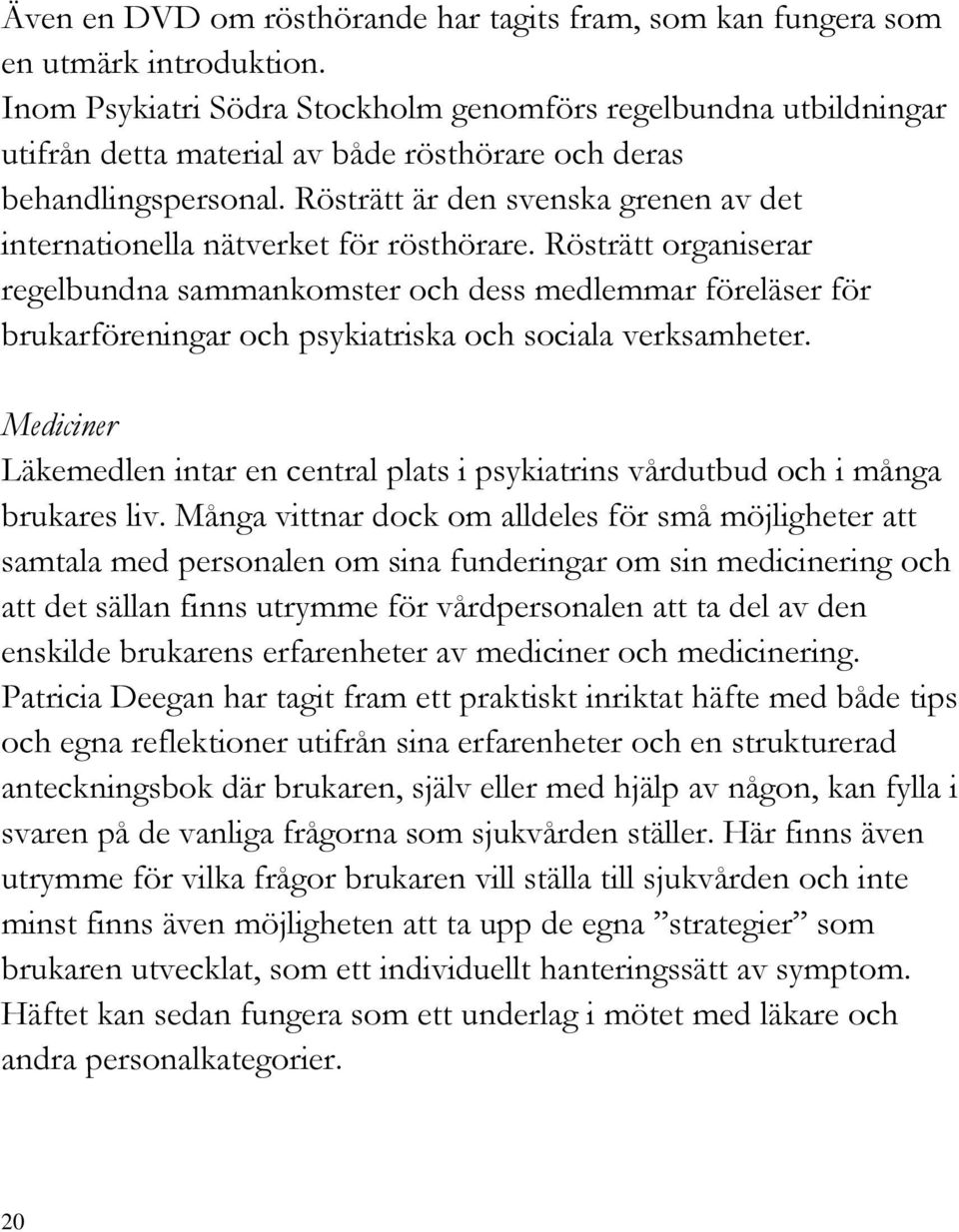 Rösträtt är den svenska grenen av det internationella nätverket för rösthörare.