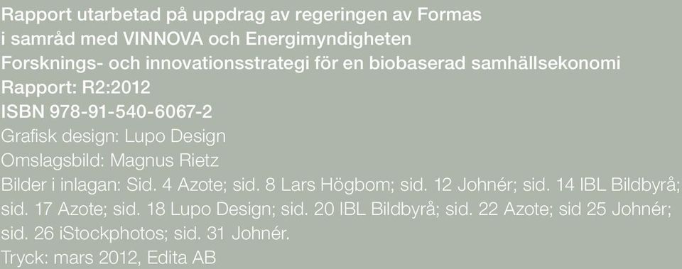 4 Azote; sid. 8 Lars Högbom; sid. 12 Johnér; sid. 14 IBL Bildbyrå; sid. 17 Azote; sid. 18 Lupo Design; sid.