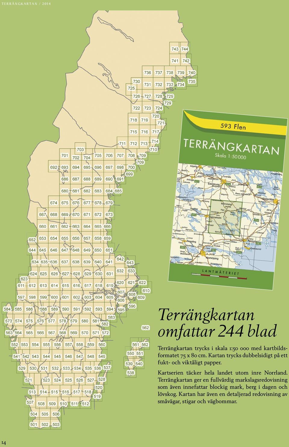 Kartserien täcker hela landet utom inre Norrland.