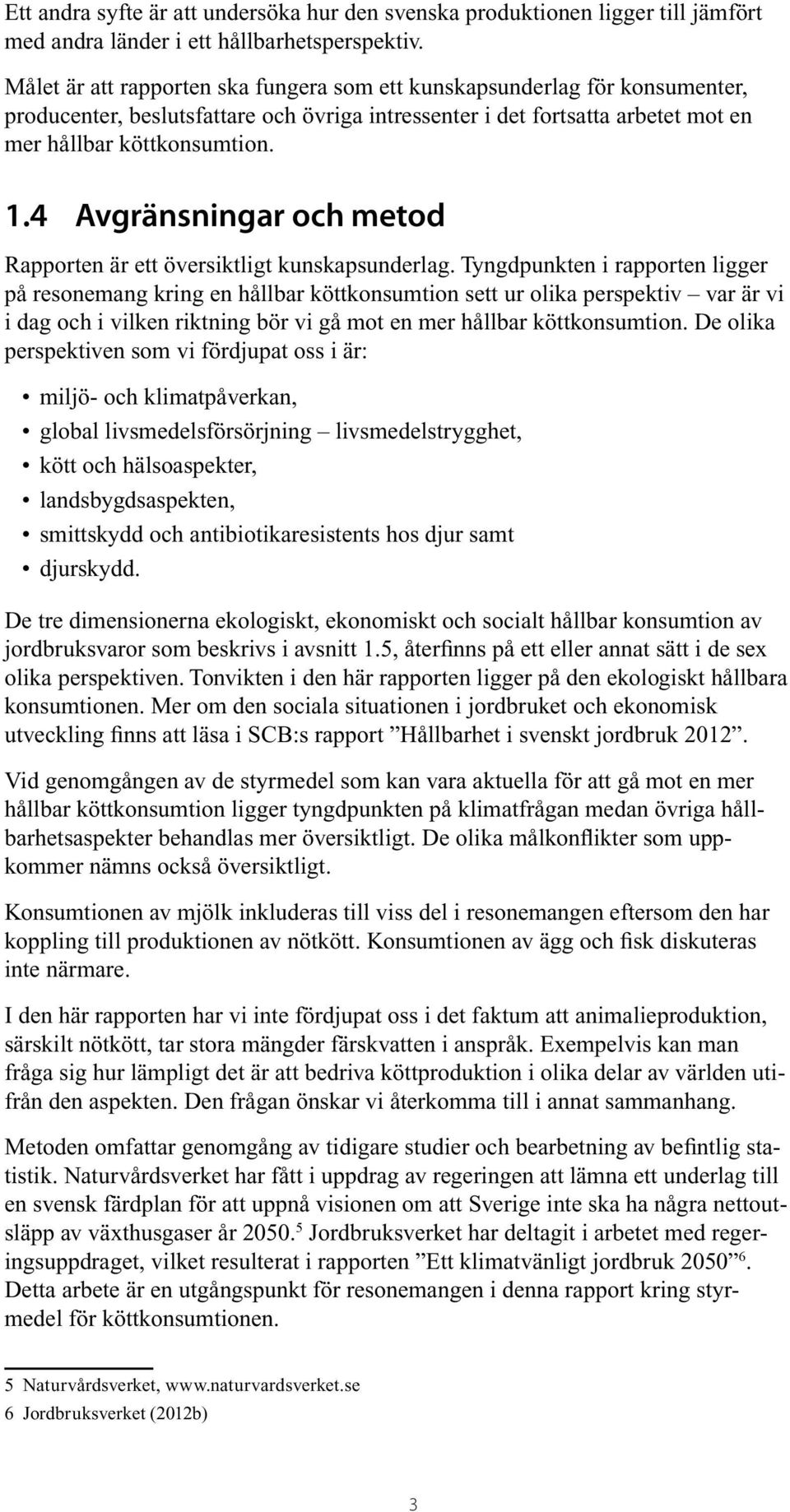 4 Avgränsningar och metod Rapporten är ett översiktligt kunskapsunderlag.