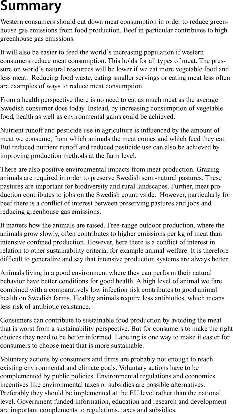 The pressure on world s natural resources will be lower if we eat more vegetable food and less meat.