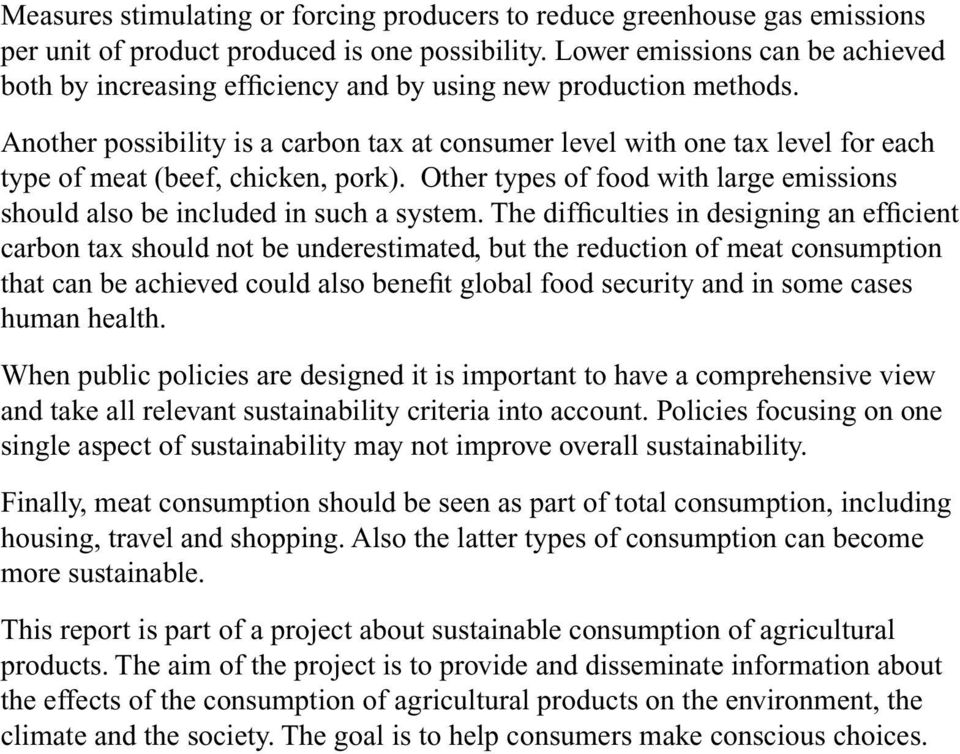 Another possibility is a carbon tax at consumer level with one tax level for each type of meat (beef, chicken, pork). Other types of food with large emissions should also be included in such a system.