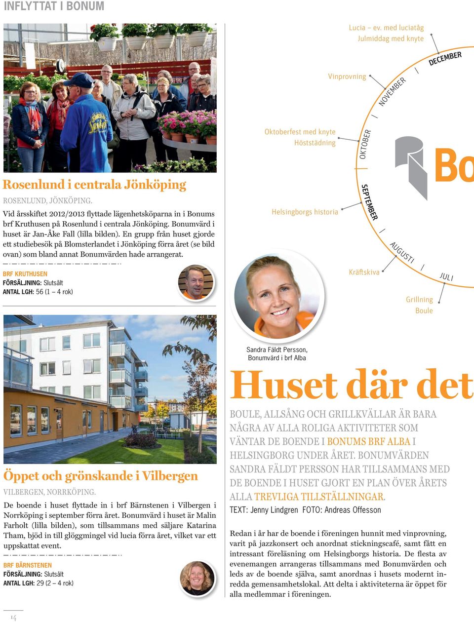 En grupp från huset gjorde ett studiebesök på Blomsterlandet i Jönköping förra året (se bild ovan) som bland annat Bonumvärden hade arrangerat.