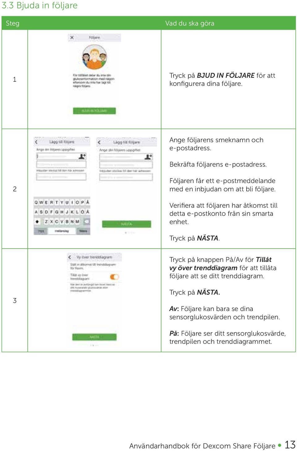 Verifiera att följaren har åtkomst till detta e-postkonto från sin smarta enhet. Tryck på NÄSTA.