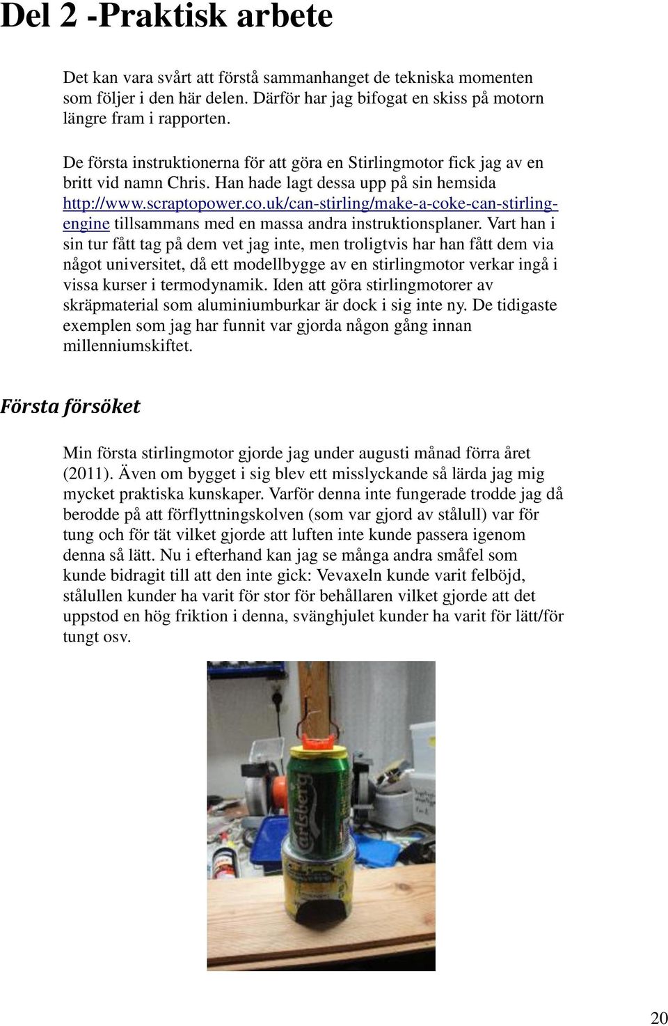 uk/can-stirling/make-a-coke-can-stirlingengine tillsammans med en massa andra instruktionsplaner.