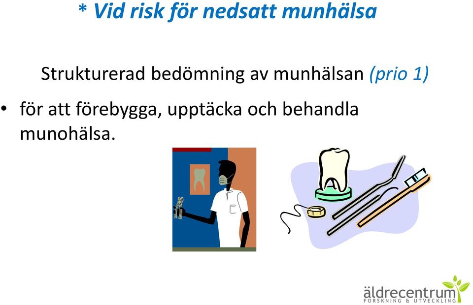 munhälsan (prio 1) för att