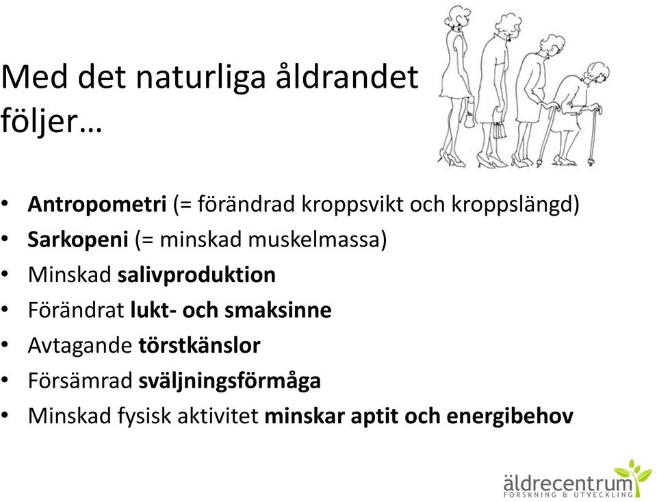 salivproduktion Förändrat lukt- och smaksinne Avtagande törstkänslor