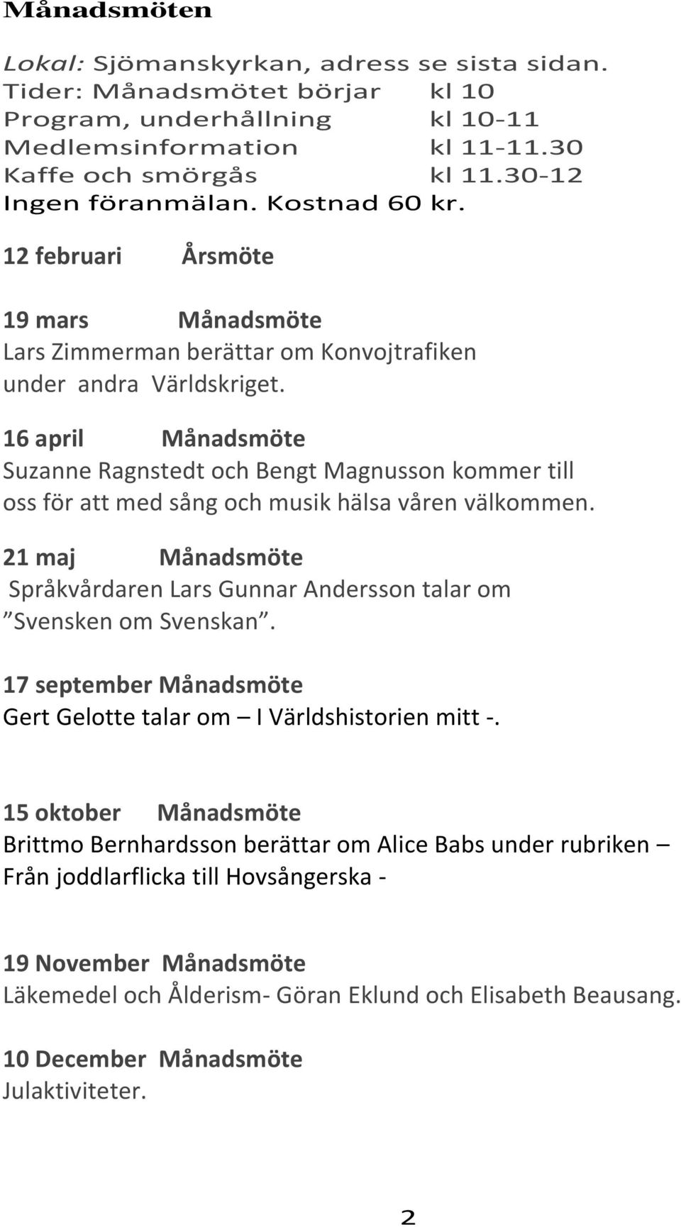 16 april Månadsmöte Suzanne Ragnstedt och Bengt Magnusson kommer till oss för att med sång och musik hälsa våren välkommen.