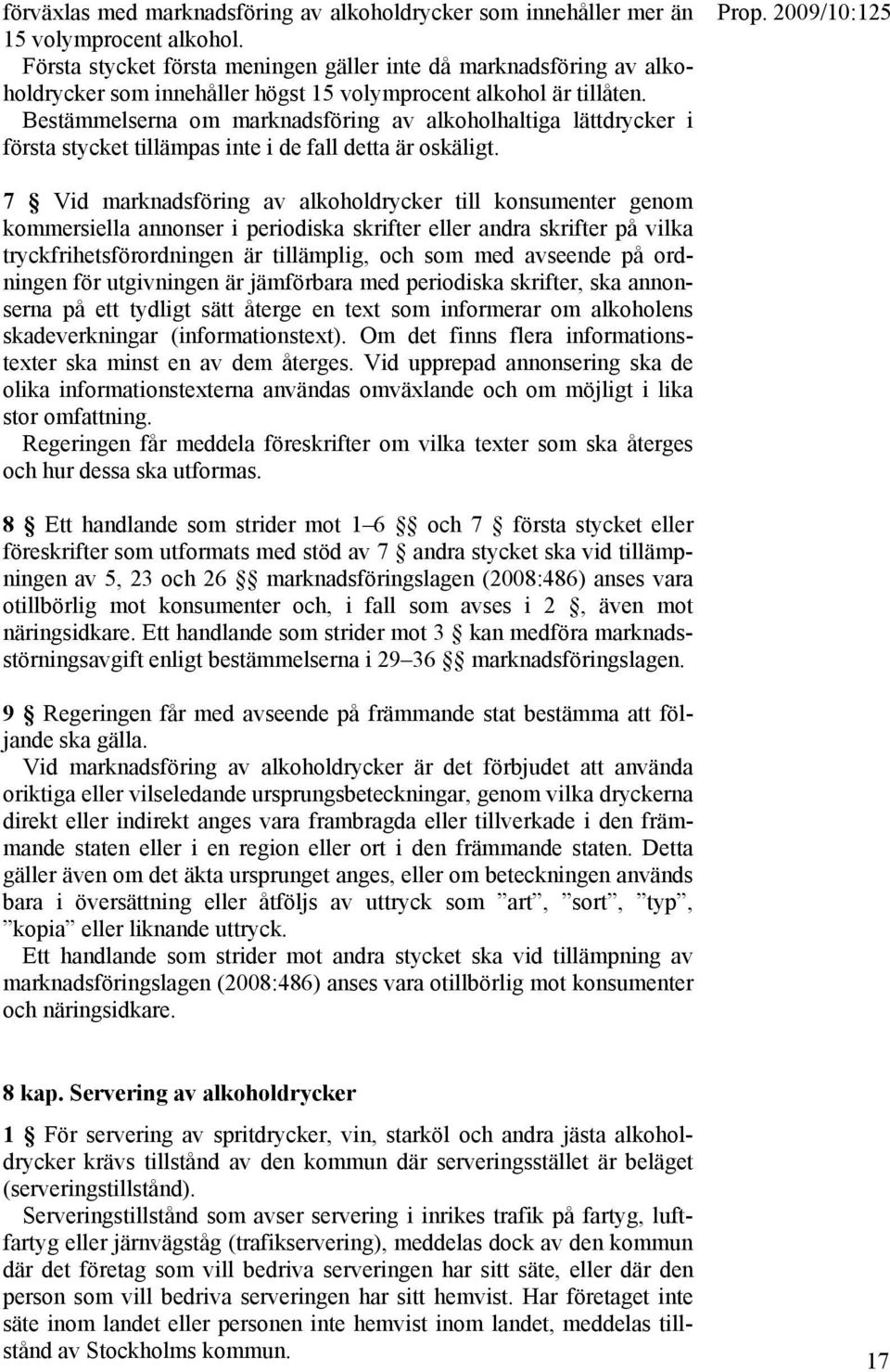 Bestämmelserna om marknadsföring av alkoholhaltiga lättdrycker i första stycket tillämpas inte i de fall detta är oskäligt.