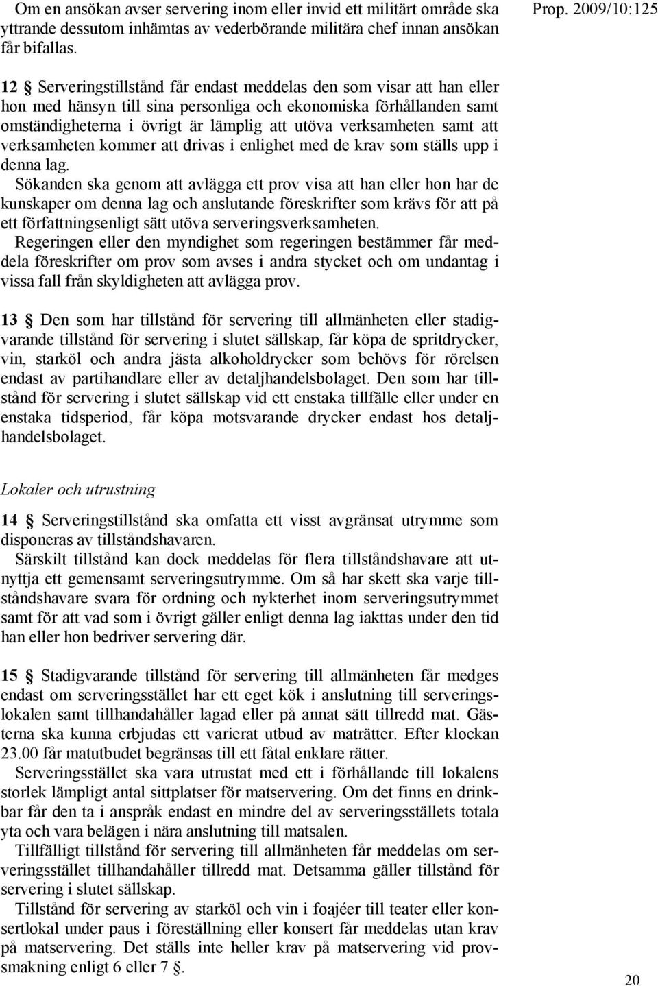 samt att verksamheten kommer att drivas i enlighet med de krav som ställs upp i denna lag.