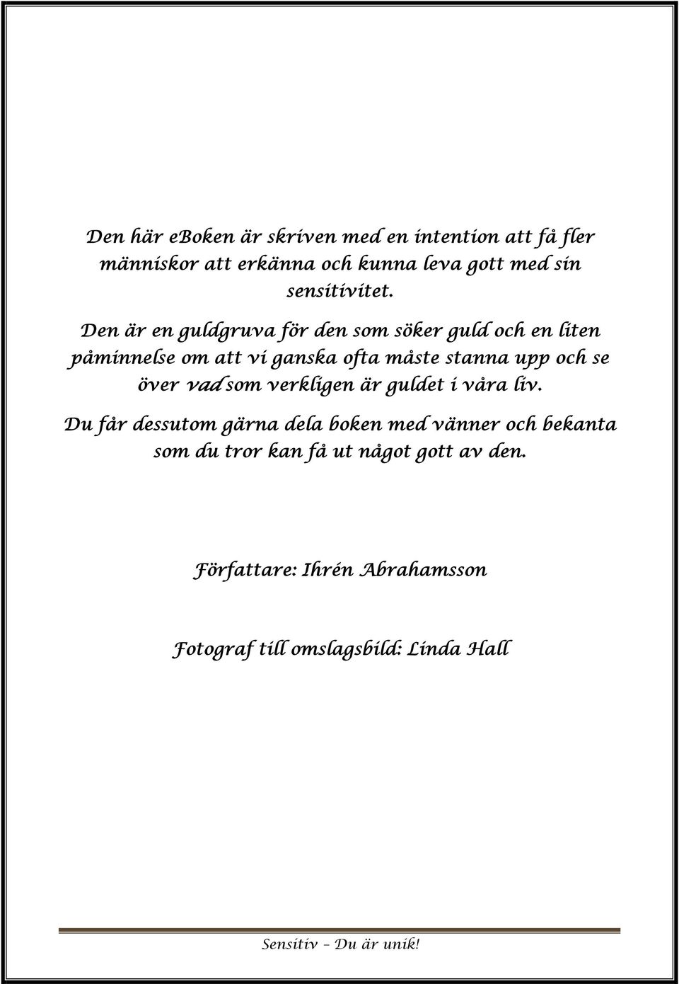 Den är en guldgruva för den som söker guld och en liten påminnelse om att vi ganska ofta måste stanna upp och