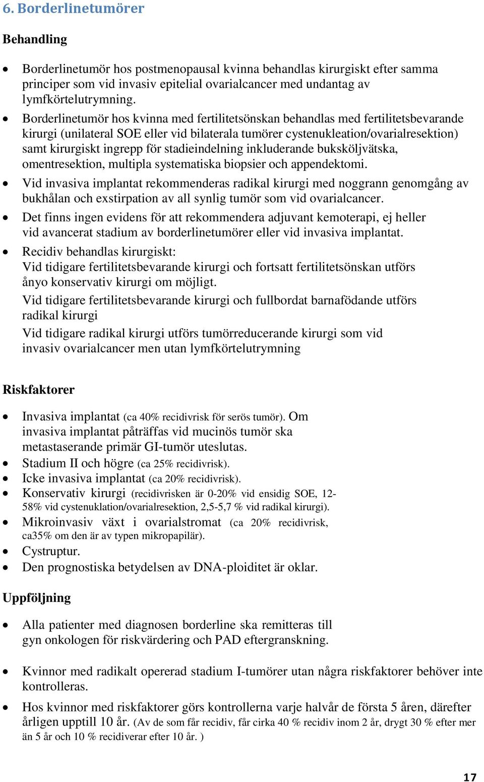 stadieindelning inkluderande buksköljvätska, omentresektion, multipla systematiska biopsier och appendektomi.