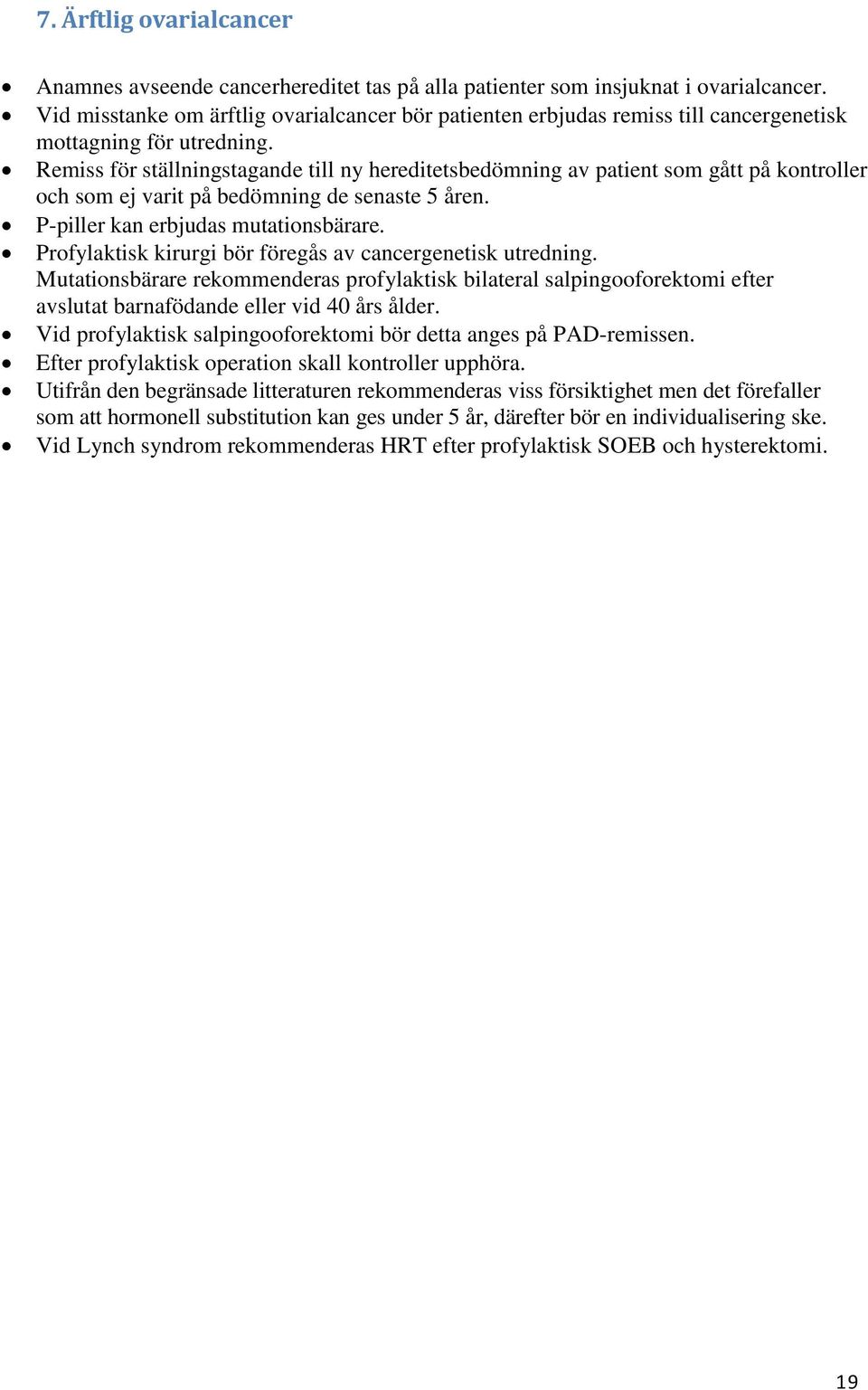 Remiss för ställningstagande till ny hereditetsbedömning av patient som gått på kontroller och som ej varit på bedömning de senaste 5 åren. P-piller kan erbjudas mutationsbärare.