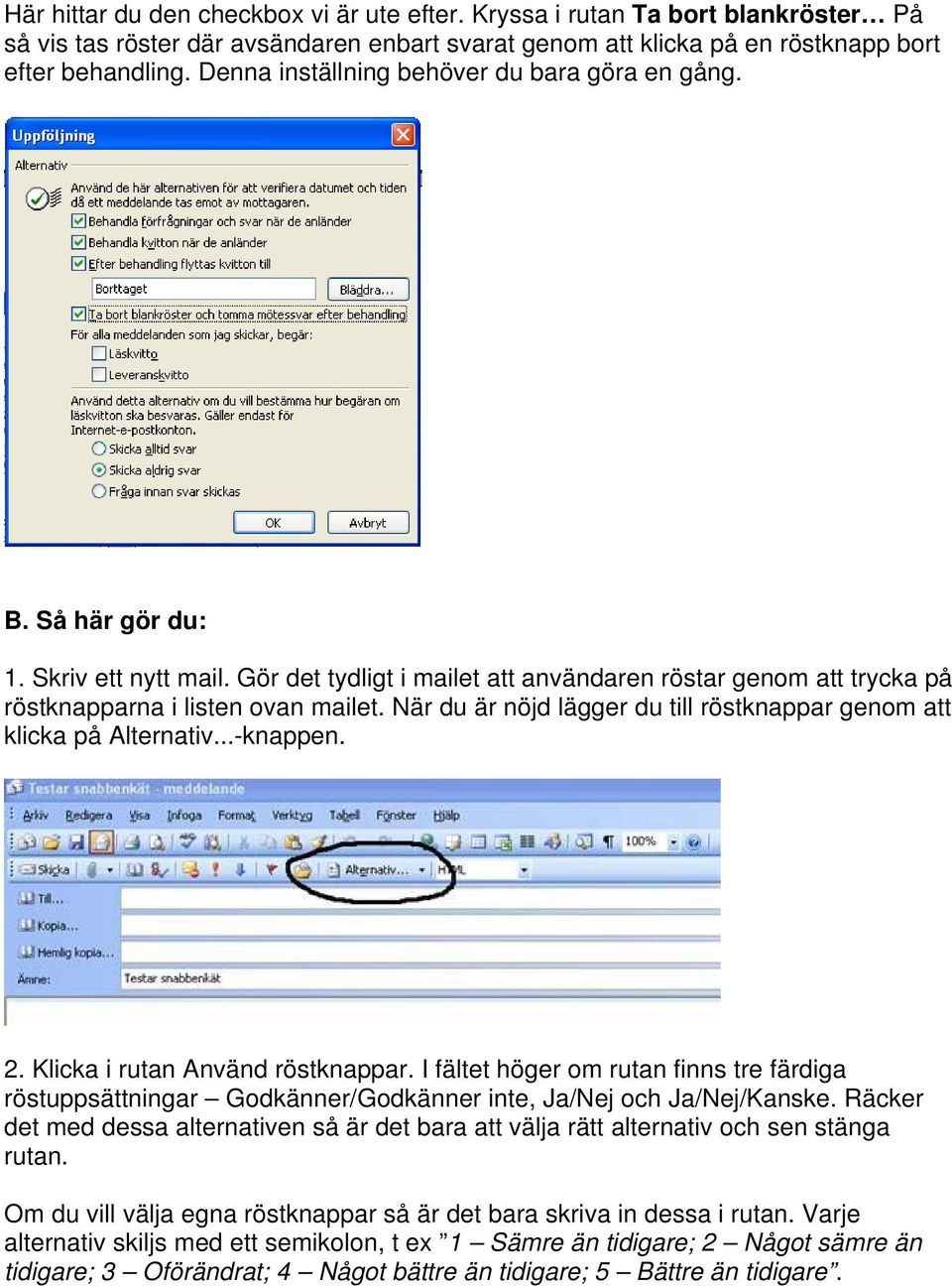 När du är nöjd lägger du till röstknappar genom att klicka på Alternativ...-knappen. 2. Klicka i rutan Använd röstknappar.