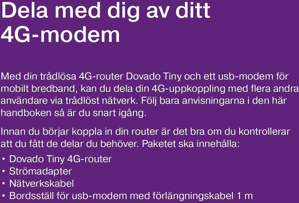 Följ bara anvisningarna i den här handboken så är du snart igång.