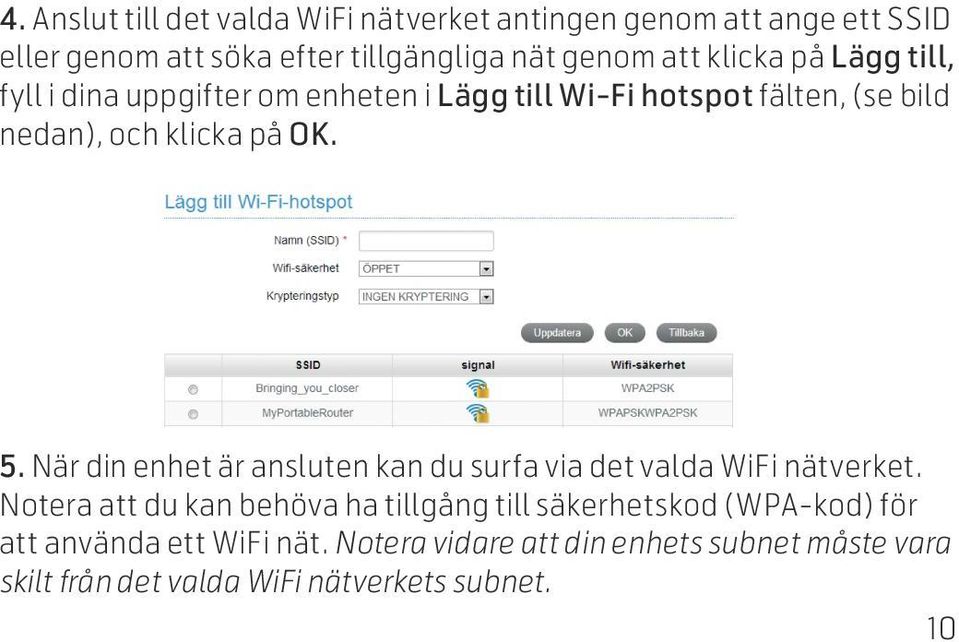 När din enhet är ansluten kan du surfa via det valda WiFi nätverket.