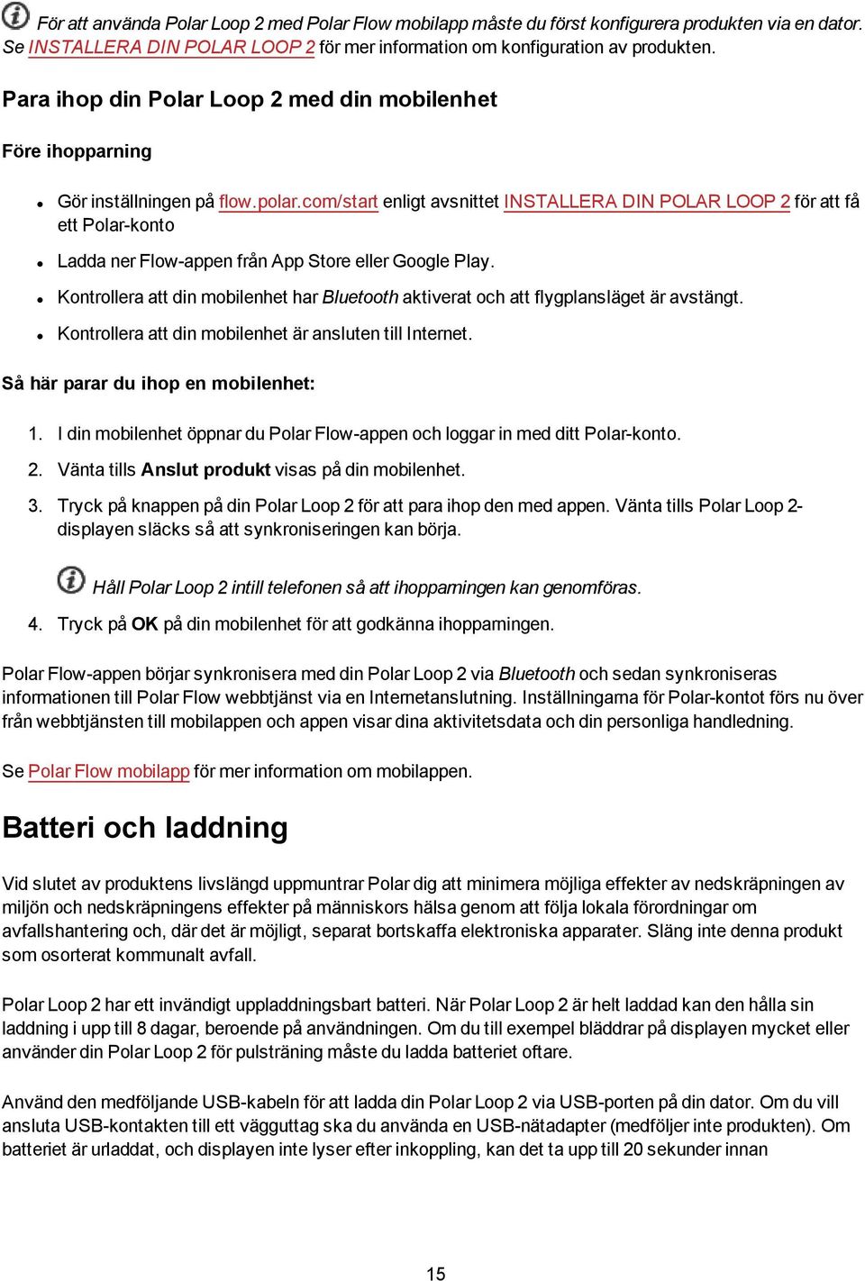 com/start enligt avsnittet INSTALLERA DIN POLAR LOOP 2 för att få ett Polar-konto Ladda ner Flow-appen från App Store eller Google Play.