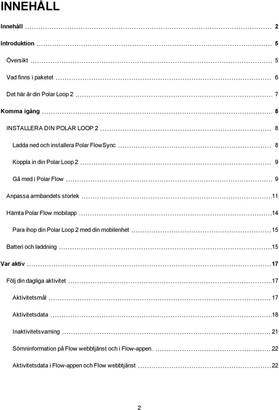 mobilapp 14 Para ihop din Polar Loop 2 med din mobilenhet 15 Batteri och laddning 15 Var aktiv 17 Följ din dagliga aktivitet 17 Aktivitetsmål