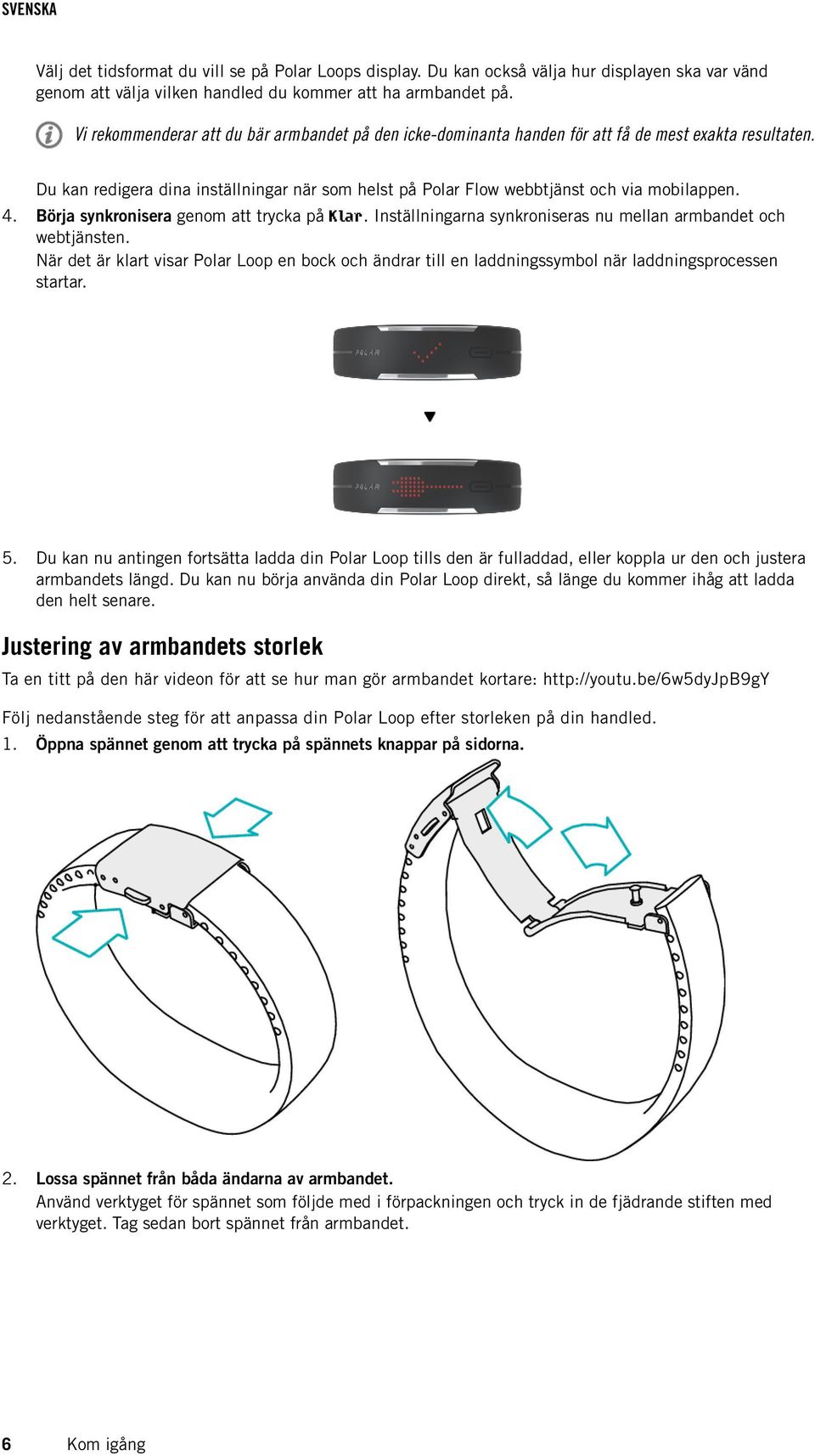 4. Börja synkronisera genom att trycka på Klar. Inställningarna synkroniseras nu mellan armbandet och webtjänsten.