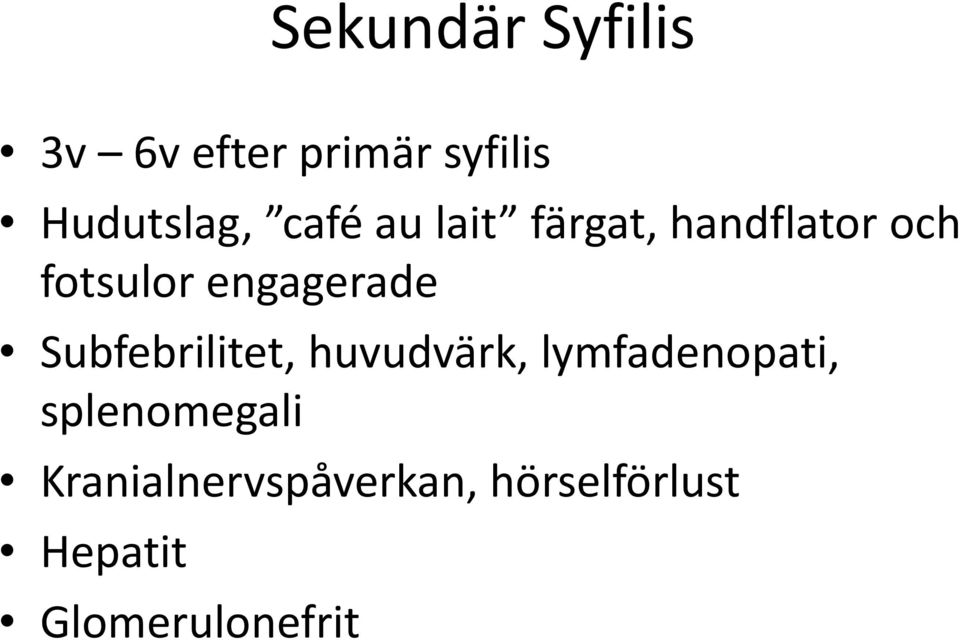 Subfebrilitet, huvudvärk, lymfadenopati, splenomegali