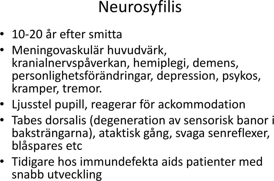 Ljusstel pupill, reagerar för ackommodation Tabes dorsalis (degeneration av sensorisk banor i