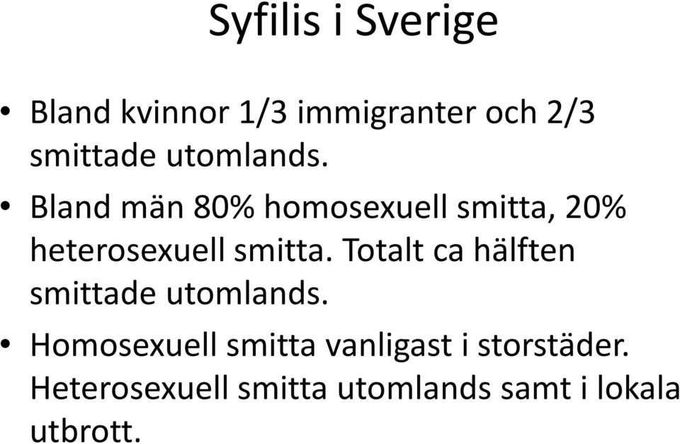 Bland män 80% homosexuell smitta, 20% heterosexuell smitta.