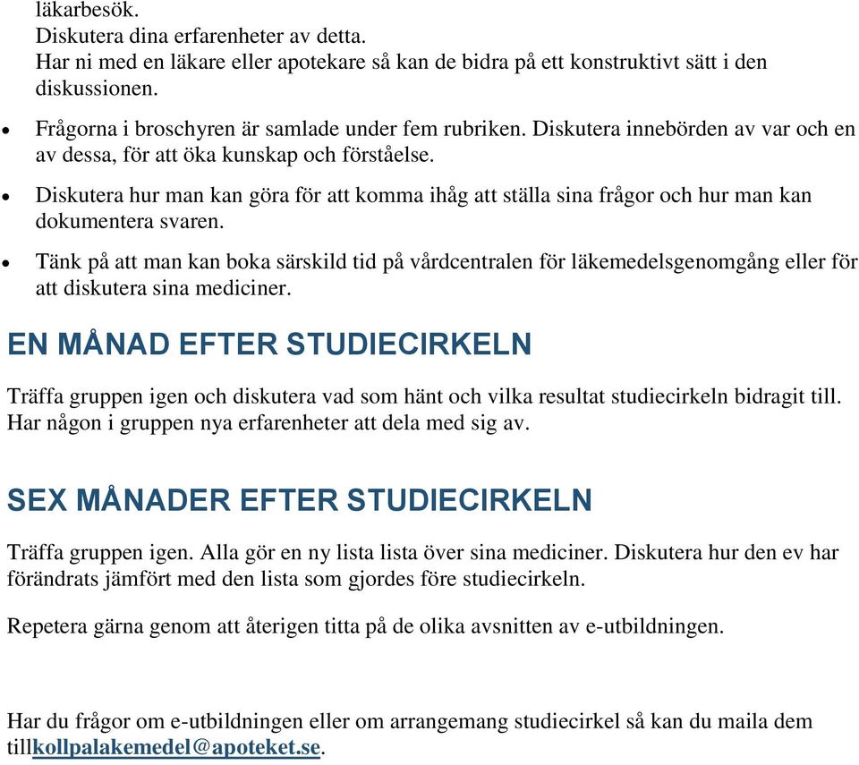 Tänk på att man kan boka särskild tid på vårdcentralen för läkemedelsgenomgång eller för att diskutera sina mediciner.