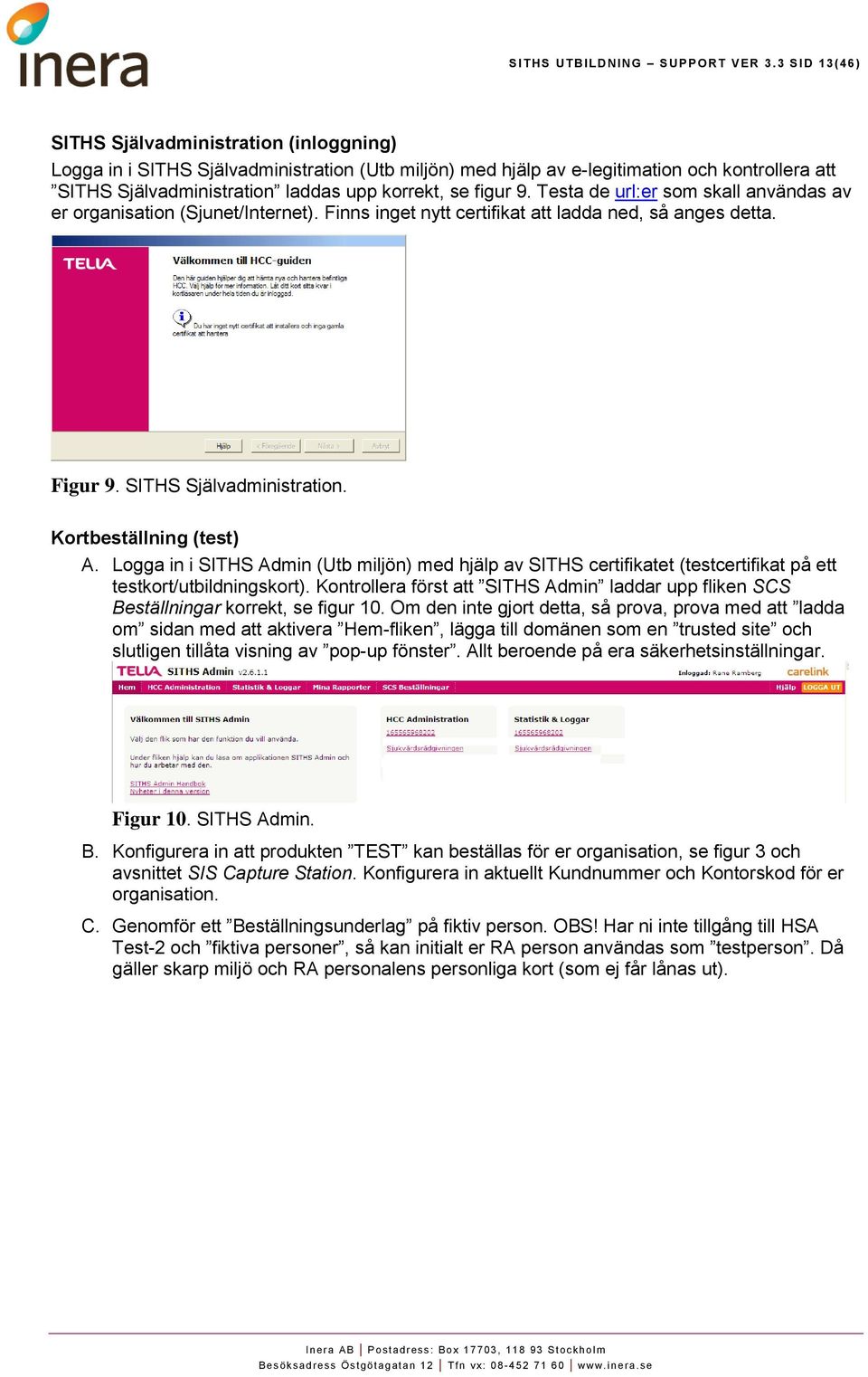 figur 9. Testa de url:er som skall användas av er organisation (Sjunet/Internet). Finns inget nytt certifikat att ladda ned, så anges detta. Figur 9. SITHS Självadministration.