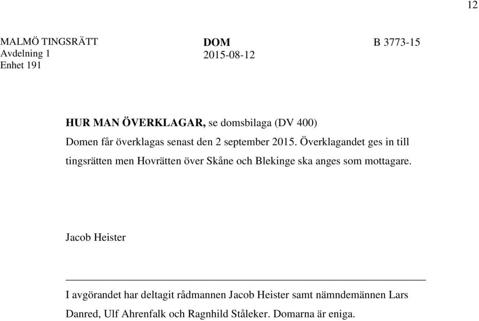 Överklagandet ges in till tingsrätten men Hovrätten över Skåne och Blekinge ska anges