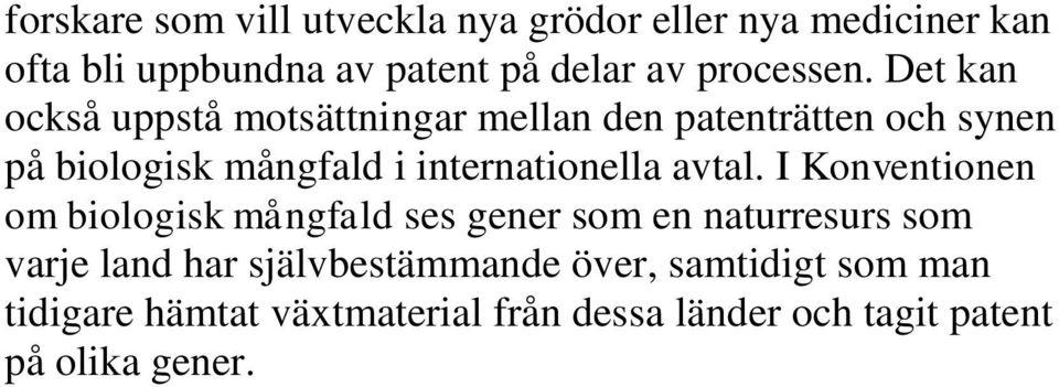 Det kan också uppstå motsättningar mellan den patenträtten och synen på biologisk mångfald i internationella