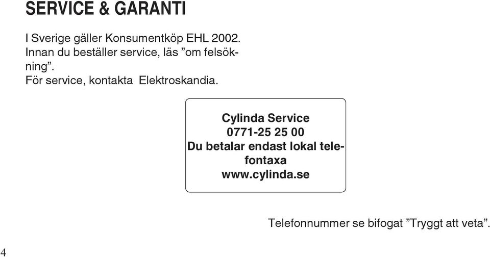 För service, kontakta Elektroskandia.