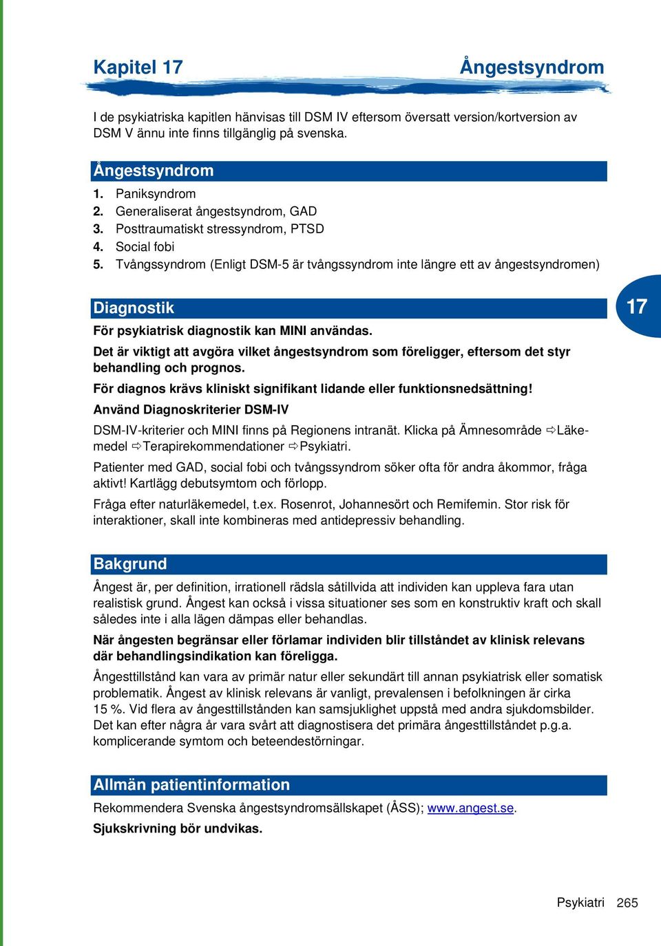 Tvångssyndrom (Enligt DSM-5 är tvångssyndrom inte längre ett av ångestsyndromen) Diagnostik För psykiatrisk diagnostik kan MINI användas.
