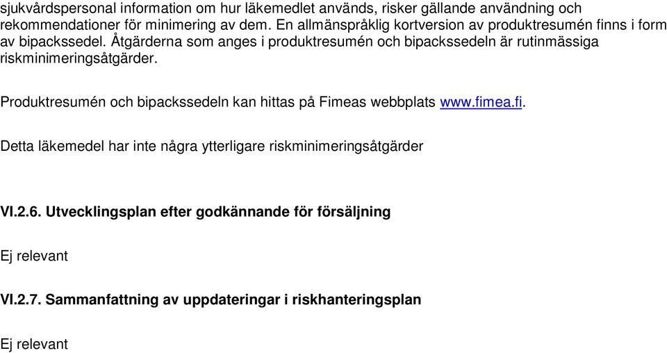 Åtgärderna som anges i produktresumén och bipackssedeln är rutinmässiga riskminimeringsåtgärder.