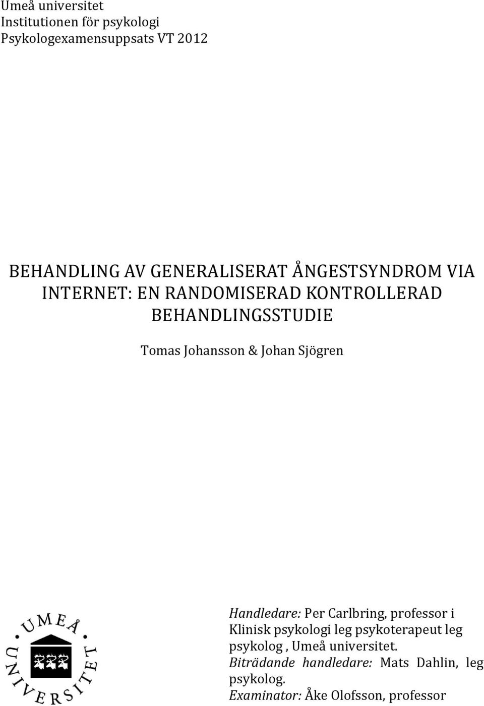 Johansson & Johan Sjögren Handledare: Per Carlbring, professor i Klinisk psykologi leg psykoterapeut